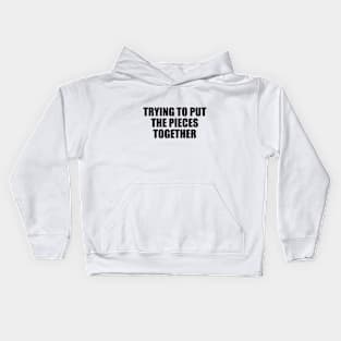 trying to put the pieces together Kids Hoodie